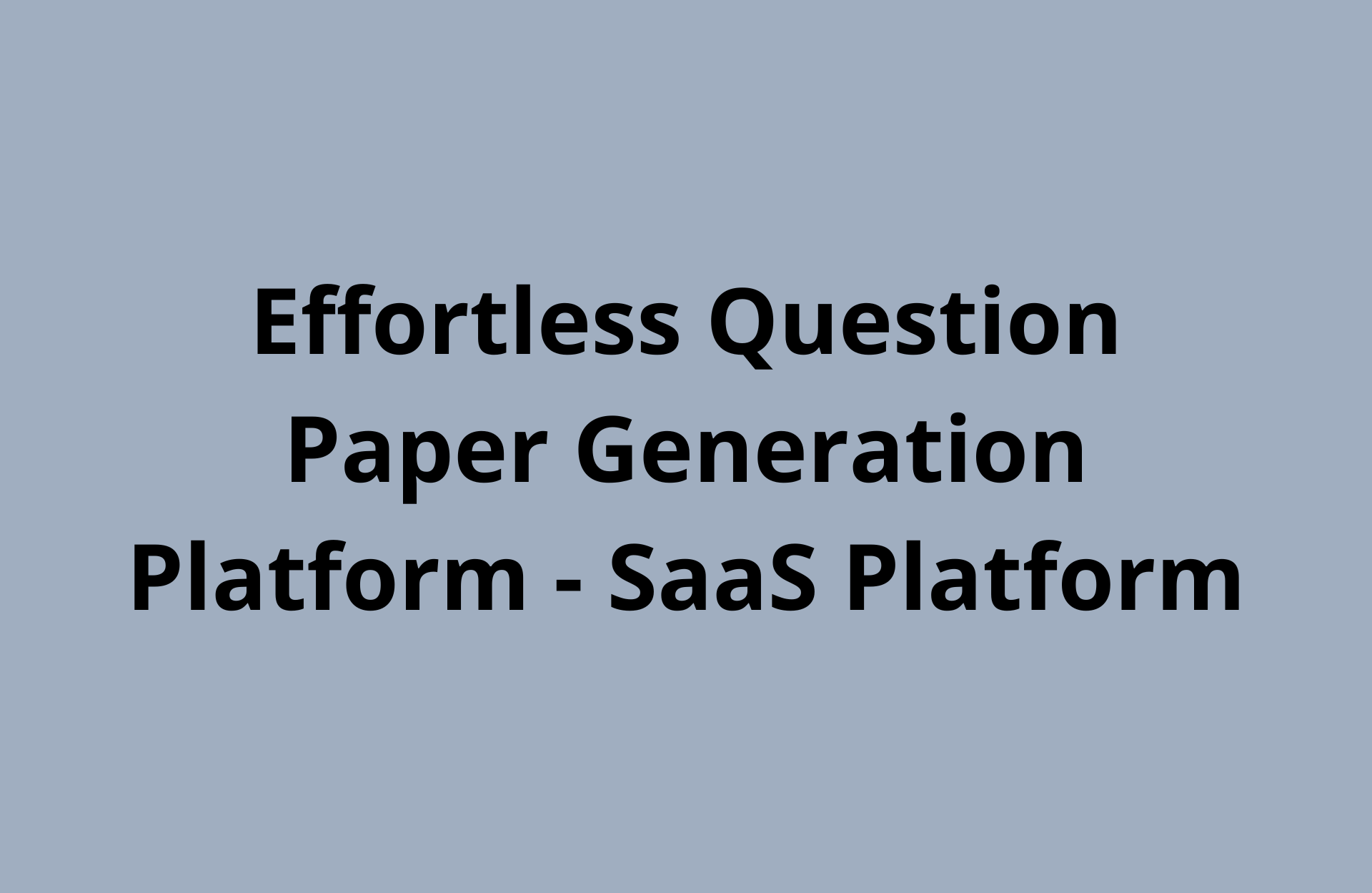 Effortless Question Paper Generation Platform - SaaS Platform Development project by Utsav Desai